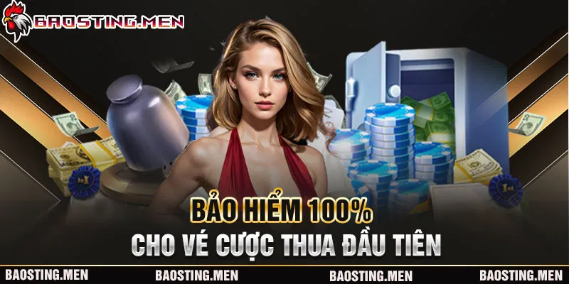 Bảo hiểm 100% cho vé cược thua đầu tiên